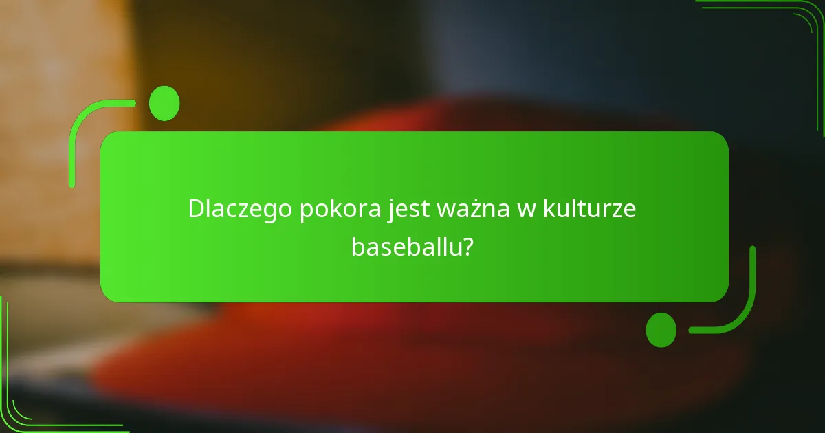 Dlaczego pokora jest ważna w kulturze baseballu?