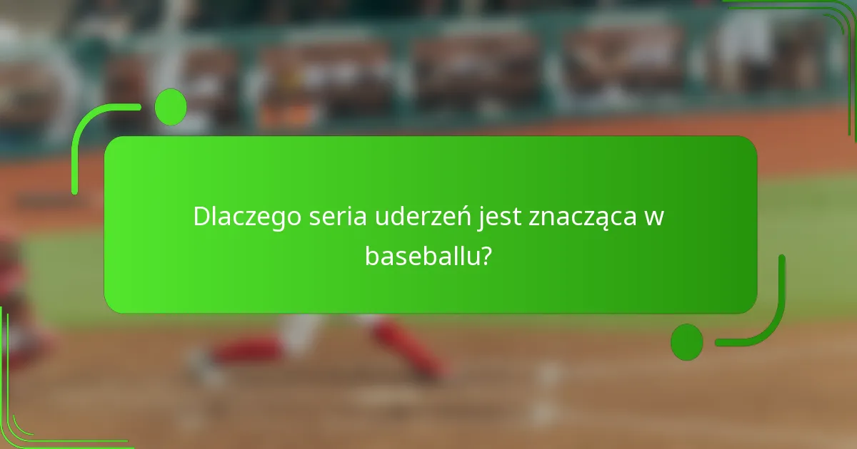 Dlaczego seria uderzeń jest znacząca w baseballu?