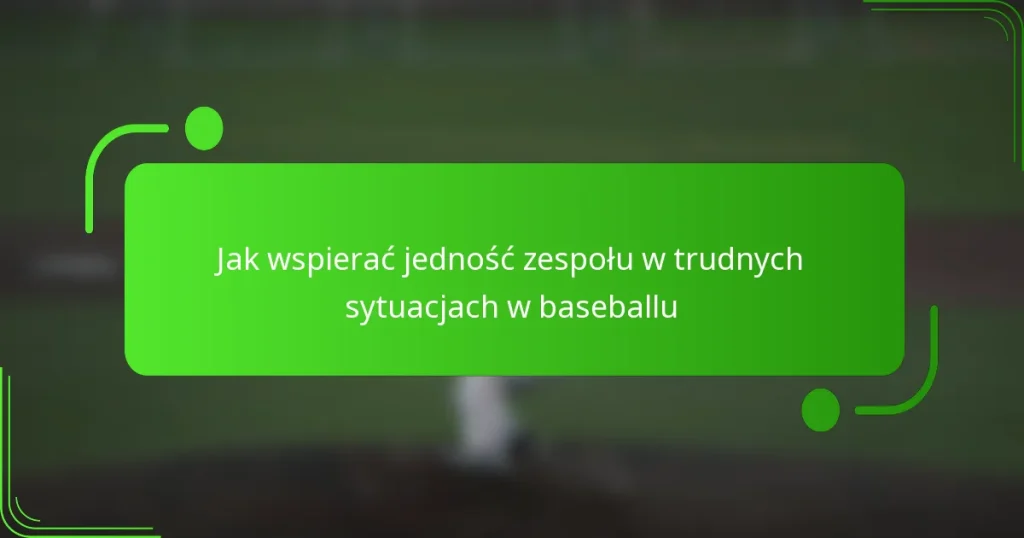 Jak wspierać jedność zespołu w trudnych sytuacjach w baseballu