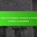 Jak wspierać kolegów z drużyny w trudnych chwilach w baseballu