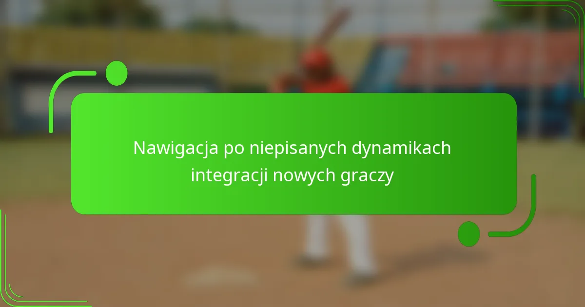 Nawigacja po niepisanych dynamikach integracji nowych graczy