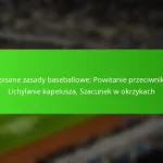 Niewpisane zasady baseballowe: Powitanie przeciwników, Uchylanie kapelusza, Szacunek w okrzykach