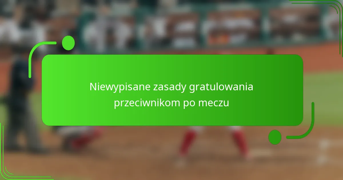 Niewypisane zasady gratulowania przeciwnikom po meczu