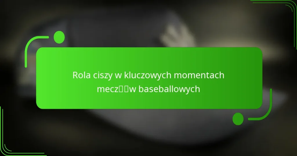 Rola ciszy w kluczowych momentach meczów baseballowych