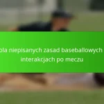 Rola niepisanych zasad baseballowych w interakcjach po meczu