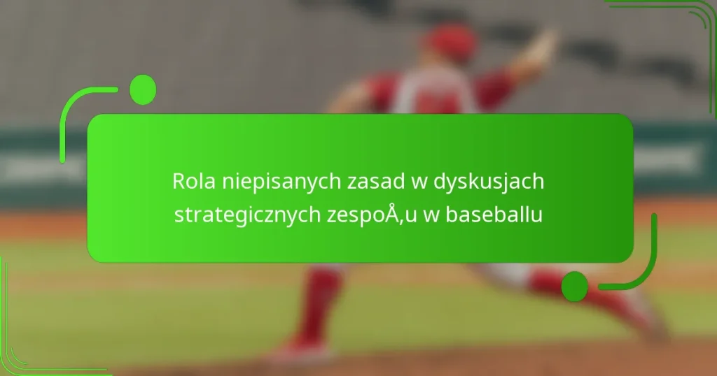 Rola niepisanych zasad w dyskusjach strategicznych zespołu w baseballu