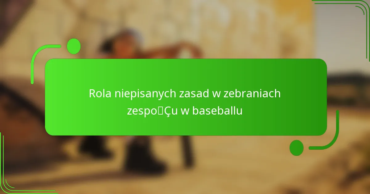 Rola niepisanych zasad w zebraniach zespołu w baseballu