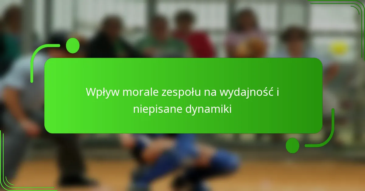 Wpływ morale zespołu na wydajność i niepisane dynamiki