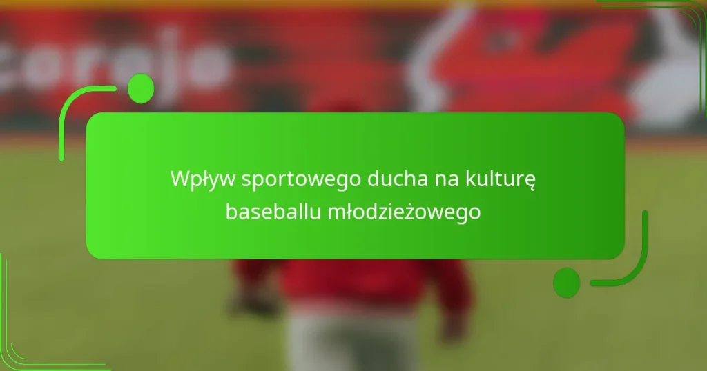 Wpływ sportowego ducha na kulturę baseballu młodzieżowego