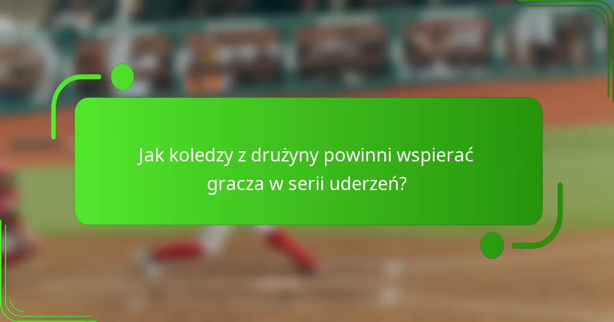 Jak koledzy z drużyny powinni wspierać gracza w serii uderzeń?
