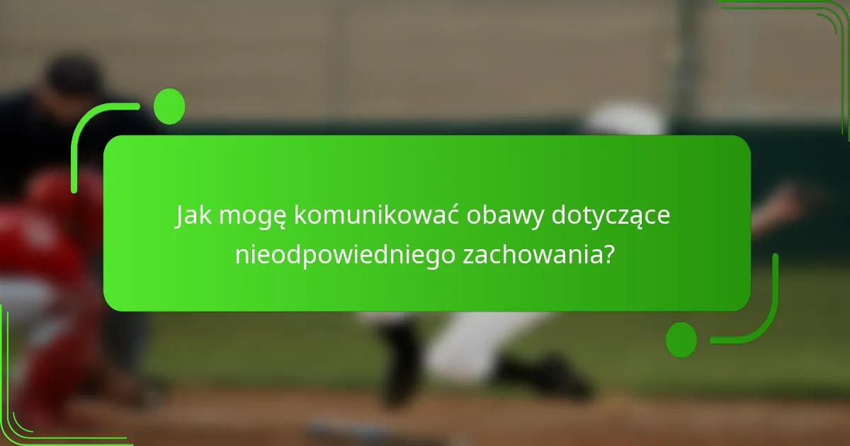 Jak mogę komunikować obawy dotyczące nieodpowiedniego zachowania?