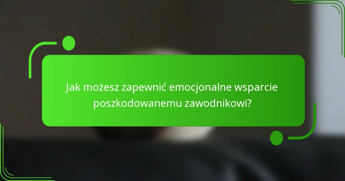 Jak możesz zapewnić emocjonalne wsparcie poszkodowanemu zawodnikowi?