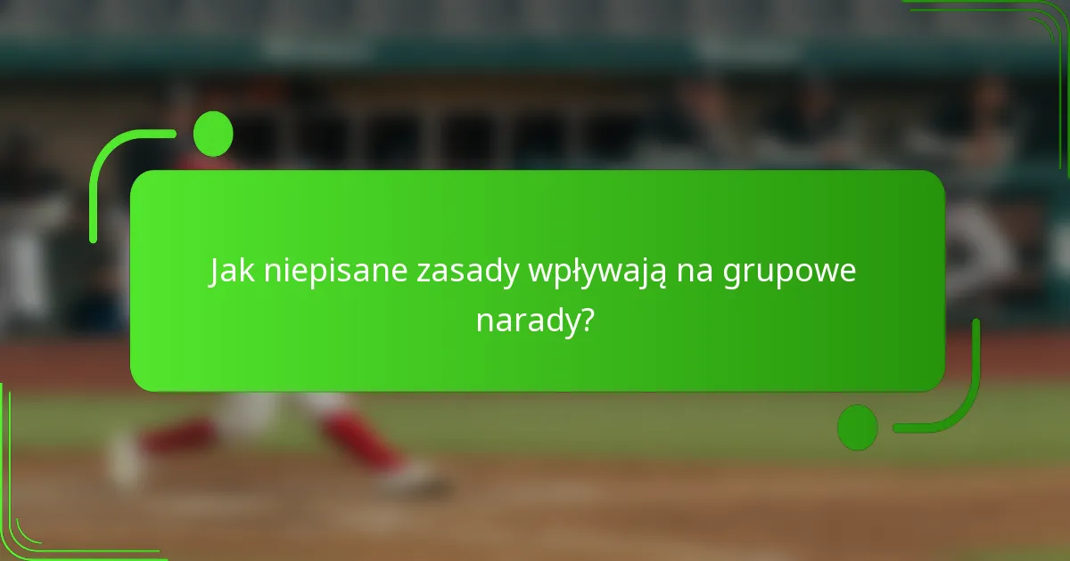 Jak niepisane zasady wpływają na grupowe narady?