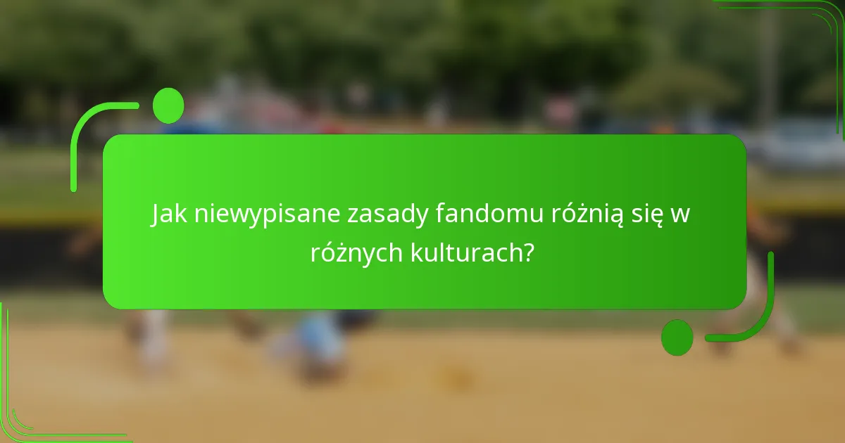 Jak niewypisane zasady fandomu różnią się w różnych kulturach?
