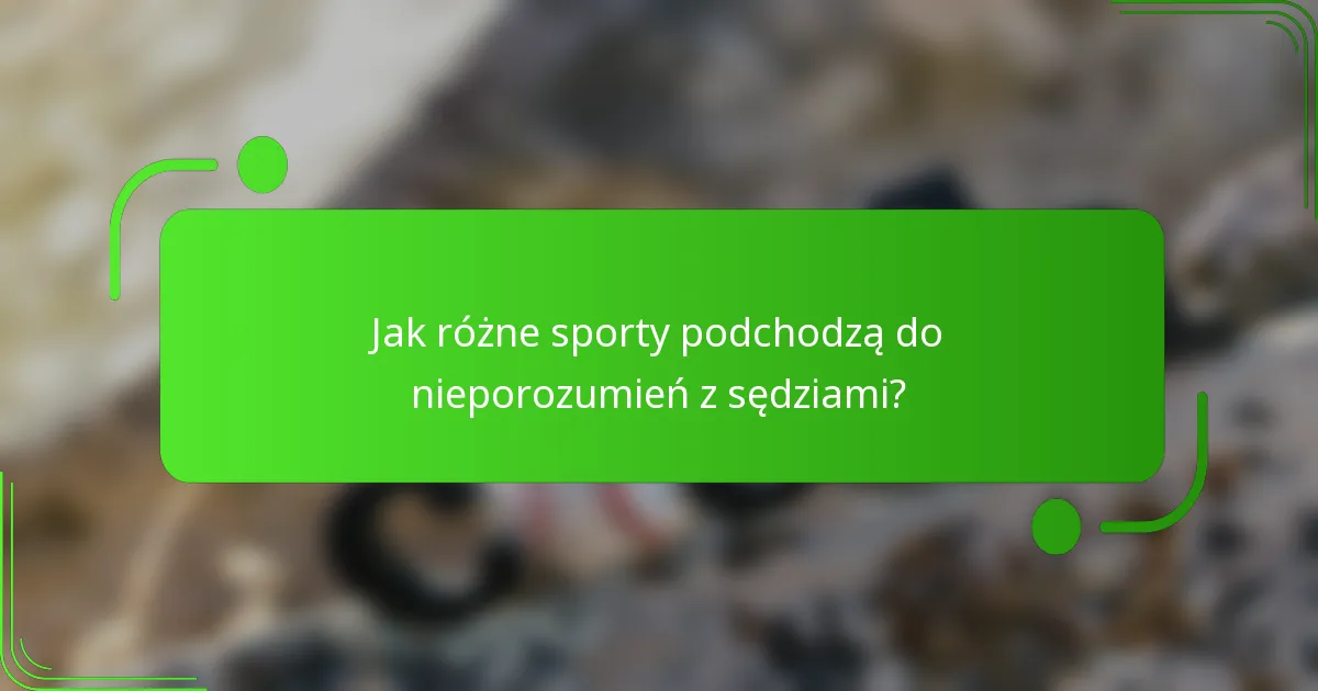 Jak różne sporty podchodzą do nieporozumień z sędziami?