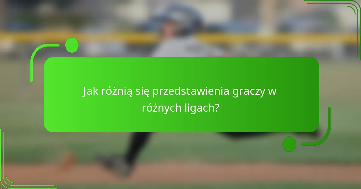 Jak różnią się przedstawienia graczy w różnych ligach?