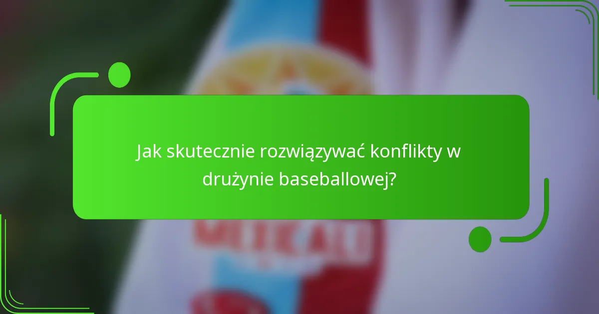 Jak skutecznie rozwiązywać konflikty w drużynie baseballowej?