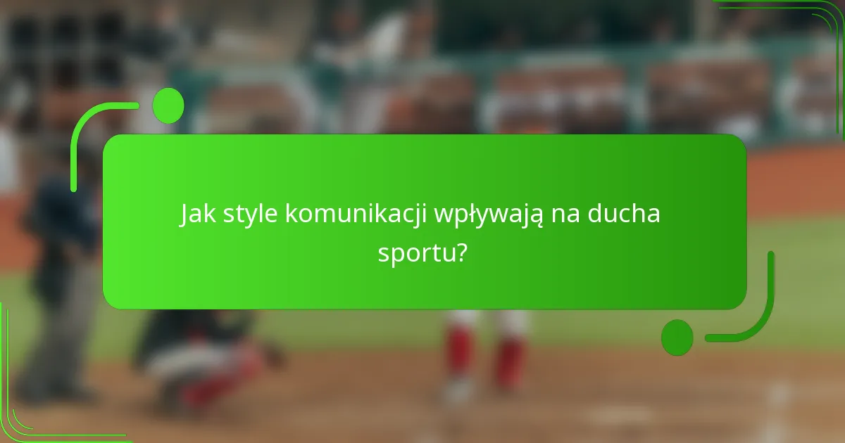 Jak style komunikacji wpływają na ducha sportu?