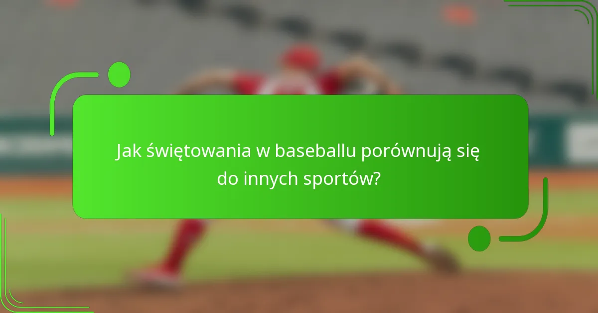 Jak świętowania w baseballu porównują się do innych sportów?