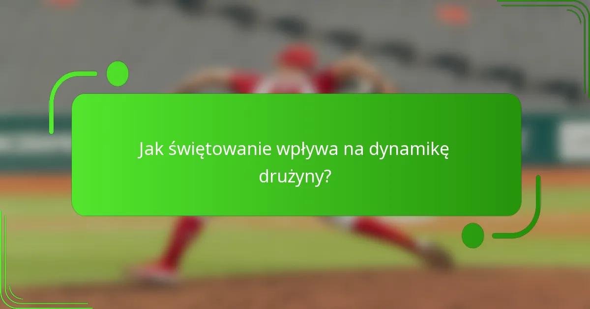 Jak świętowanie wpływa na dynamikę drużyny?