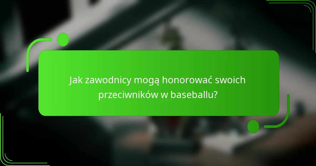 Jak zawodnicy mogą honorować swoich przeciwników w baseballu?