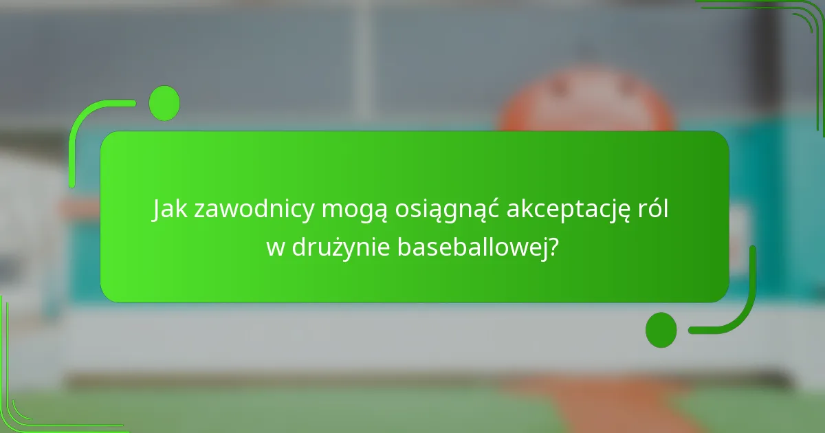 Jak zawodnicy mogą osiągnąć akceptację ról w drużynie baseballowej?