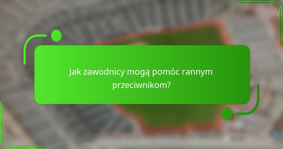 Jak zawodnicy mogą pomóc rannym przeciwnikom?