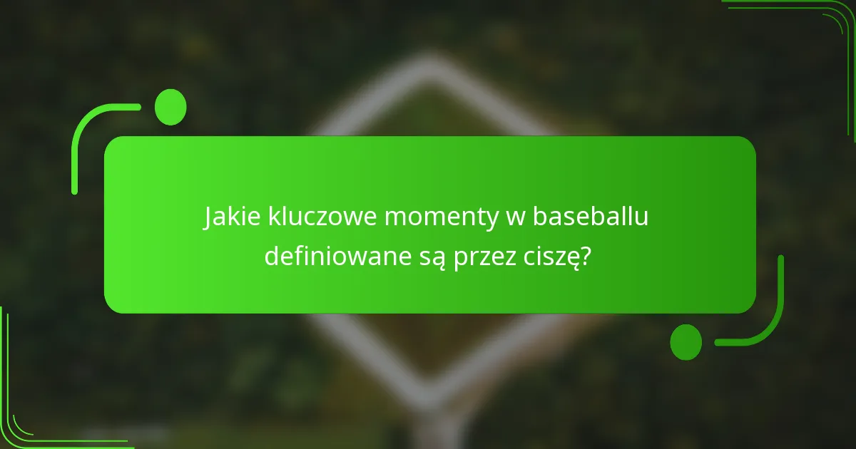 Jakie kluczowe momenty w baseballu definiowane są przez ciszę?