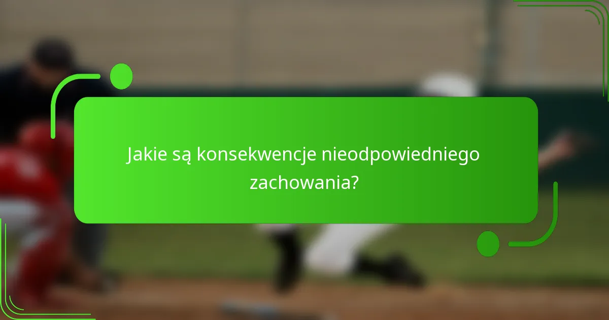 Jakie są konsekwencje nieodpowiedniego zachowania?