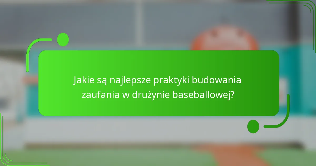 Jakie są najlepsze praktyki budowania zaufania w drużynie baseballowej?