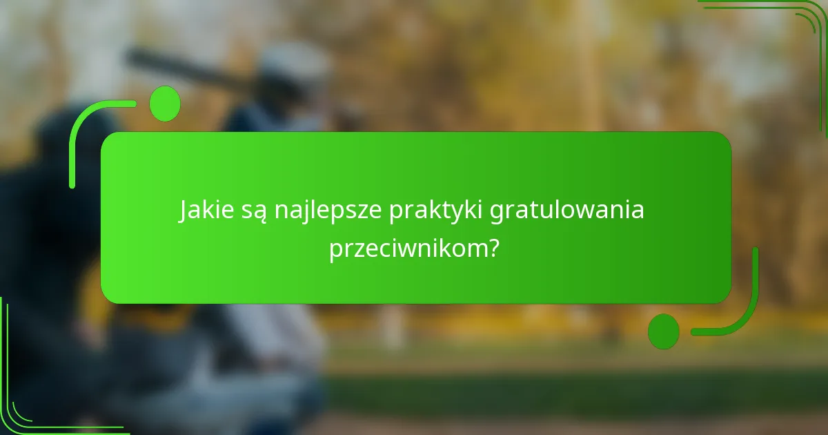 Jakie są najlepsze praktyki gratulowania przeciwnikom?