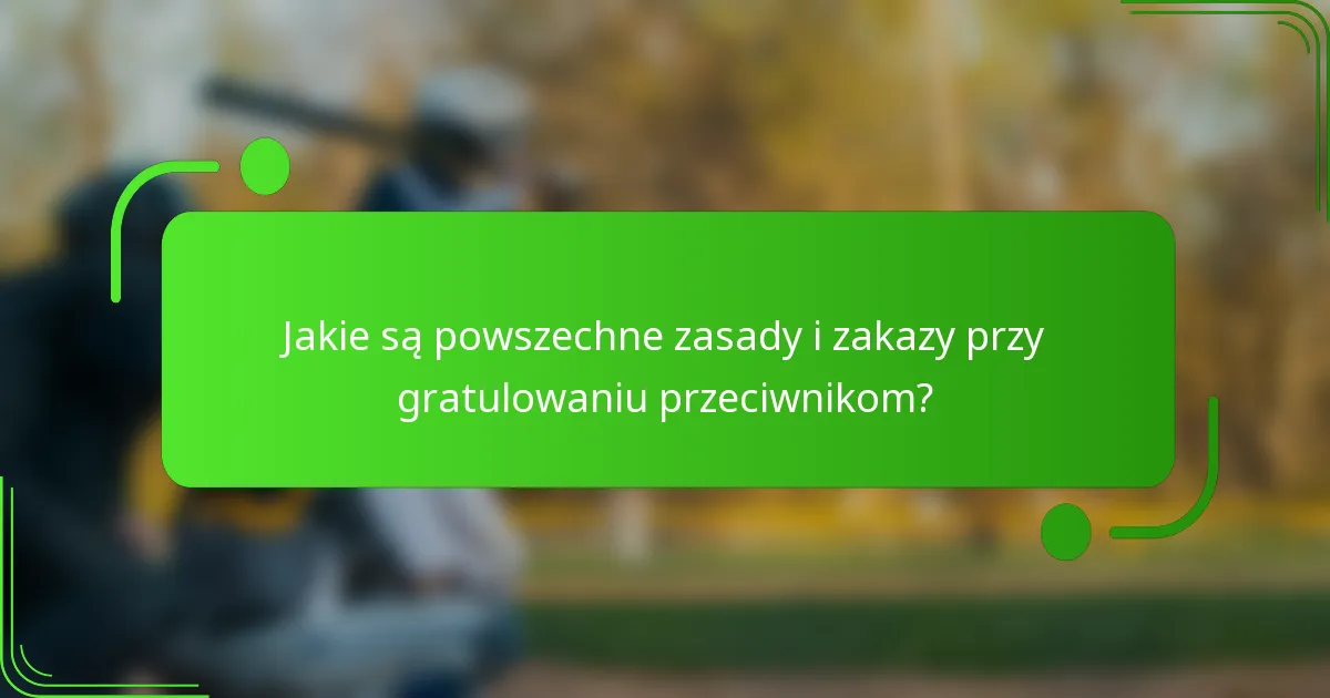 Jakie są powszechne zasady i zakazy przy gratulowaniu przeciwnikom?