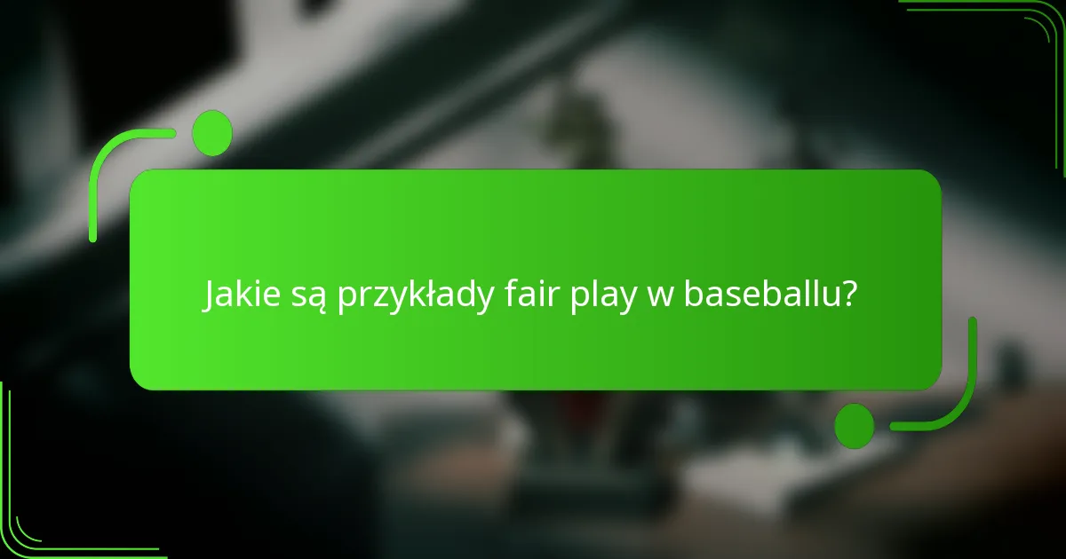 Jakie są przykłady fair play w baseballu?