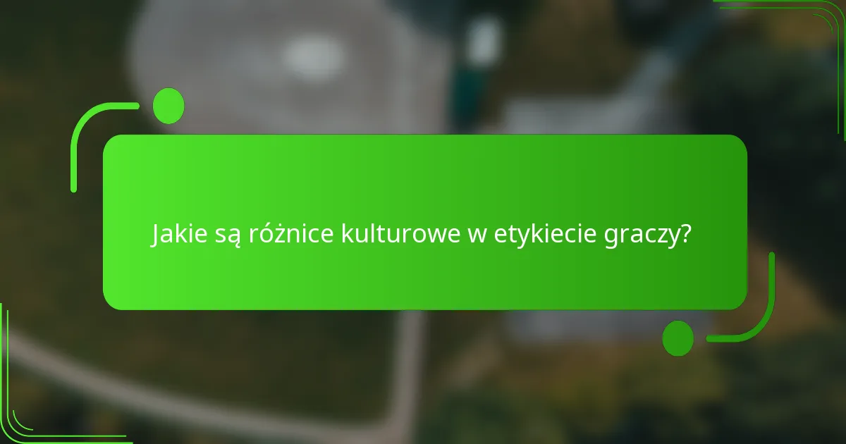 Jakie są różnice kulturowe w etykiecie graczy?
