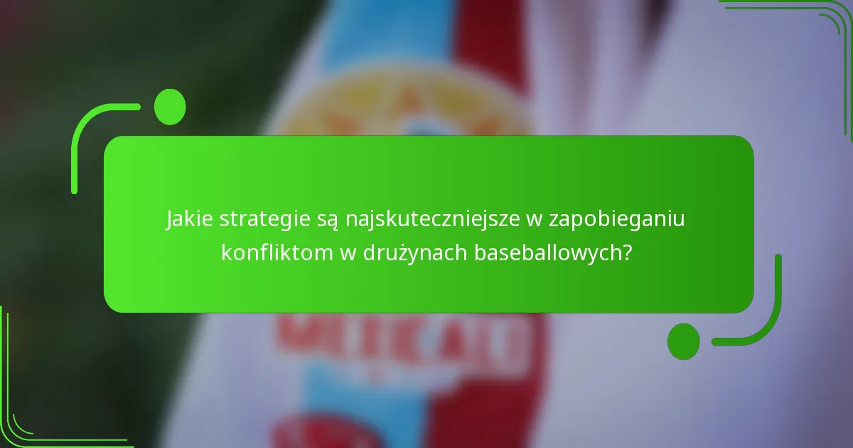 Jakie strategie są najskuteczniejsze w zapobieganiu konfliktom w drużynach baseballowych?