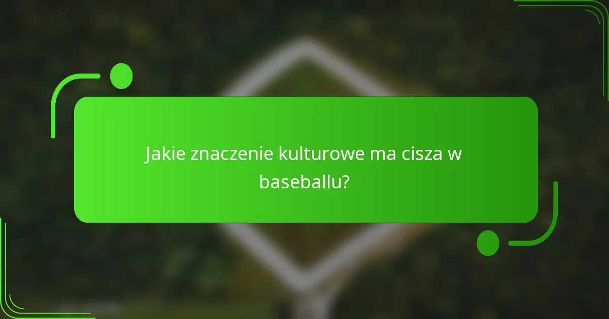 Jakie znaczenie kulturowe ma cisza w baseballu?