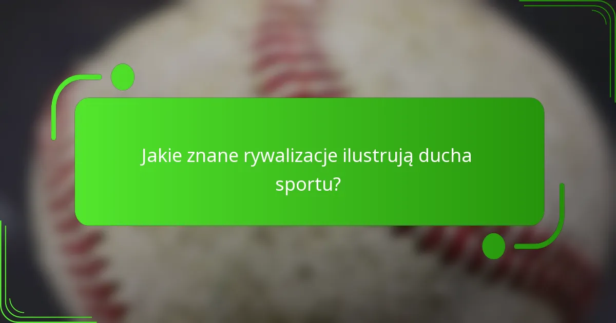 Jakie znane rywalizacje ilustrują ducha sportu?