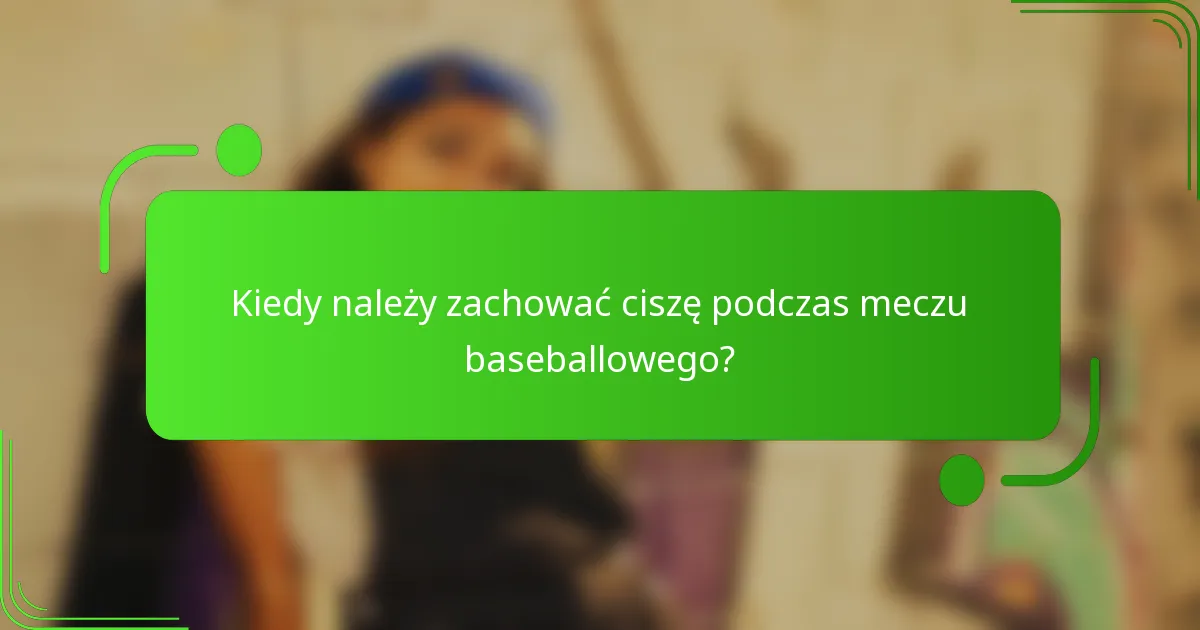 Kiedy należy zachować ciszę podczas meczu baseballowego?